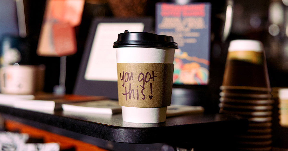 You Got This written on a cup of coffee